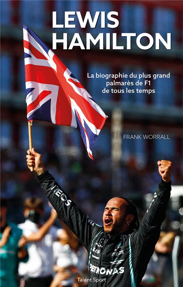 LEWIS HAMILTON : LA BIOGRAPHIE DU PLUS GRAND PALMARES DE F1 DE TOUS LES TEMPS - WORRALL  FRANK - TALENT SPORT