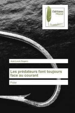 LES PREDATEURS FONT TOUJOURS FACE AU COURANT - POLAR - NOGARO  JEAN-LOUIS - NC