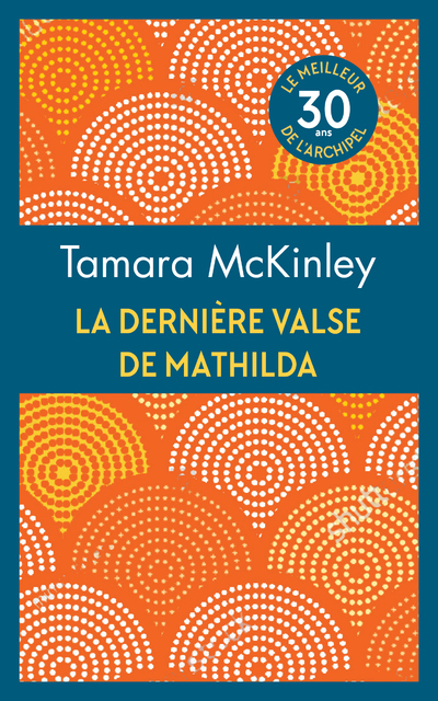 LA DERNIERE VALSE DE MATHILDA (OPE 30 ANS) - MCKINLEY TAMARA - ARCHIPEL