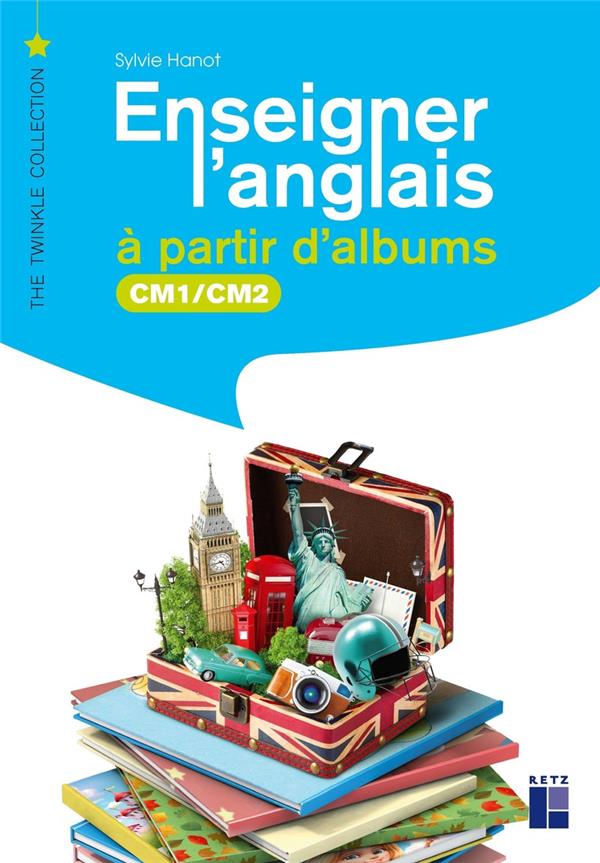 ENSEIGNER L'ANGLAIS A PARTIR D'ALBUMS  -  CM1, CM2 - HANOT/SECHERET - RETZ