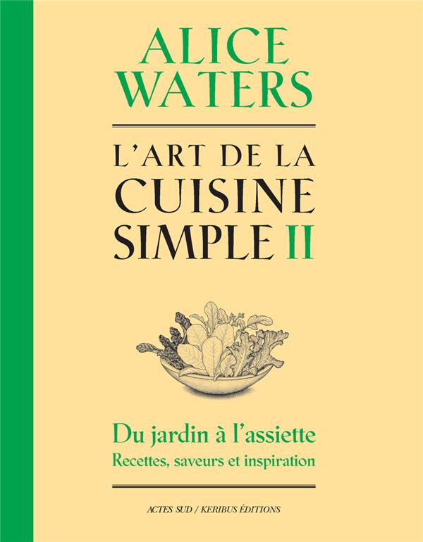 L'ART DE LA CUISINE SIMPLE II - WATERS ALICE - ACTES SUD