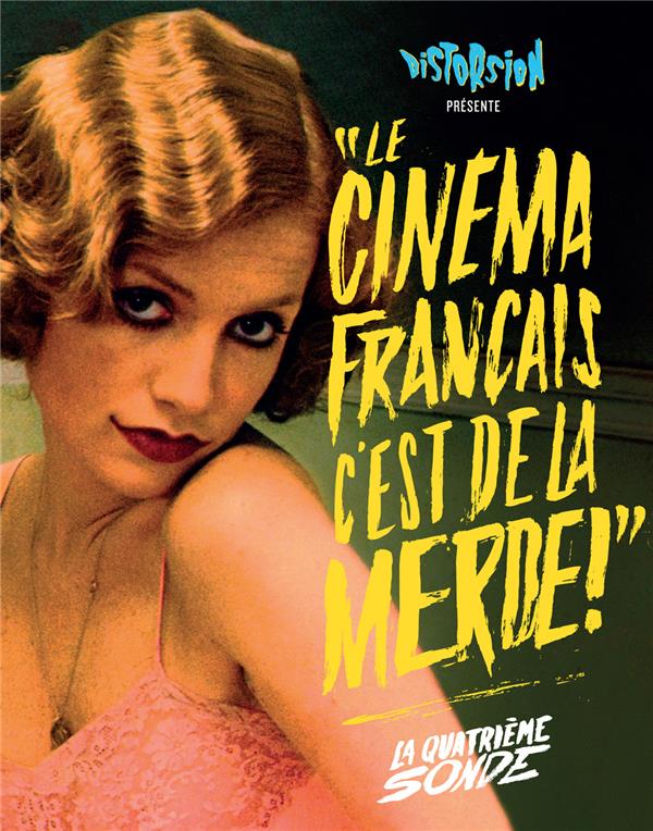 LE CINEMA FRANCAIS, C'EST DE LA MERDE  -  LA QUATRIEME SONDE - COLLECTIF - DISTORSION