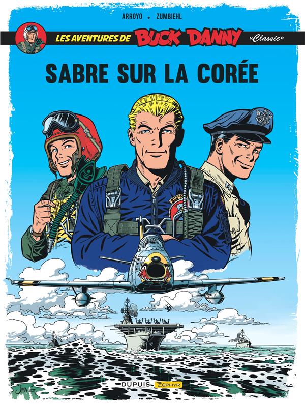 LES AVENTURES DE « BUCK DANNY » CLASSIC T.1 : SABRE SUR LA COREE - ARROYO JEAN-MICHEL - Zéphyr BD