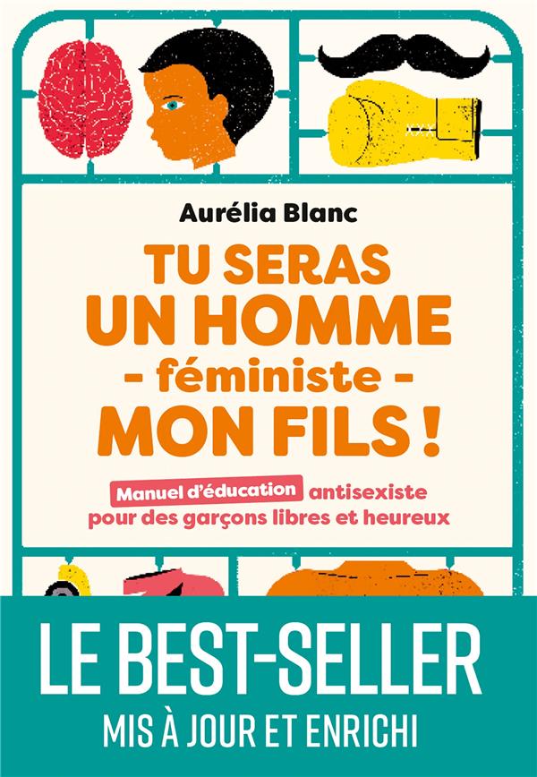 TU SERAS UN HOMME FEMINISTE MON FILS ! MANUEL D'EDUCATION ANTISEXISTE POUR DES GARCONS LIBRES ET HEUREUX - BLANC  AURELIA - MARABOUT