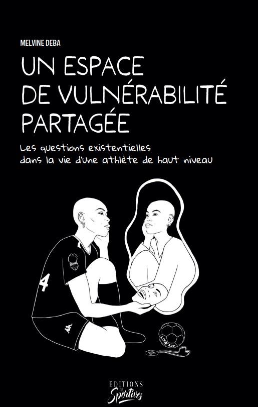 UN ESPACE DE VULNERABILITE PARTAGEE : LES QUESTIONS EXISTENTIELLES DANS LA VIE D'UN ATHLETE DE HAUT - DEBA  MELVINE  - LES SPORTIVES