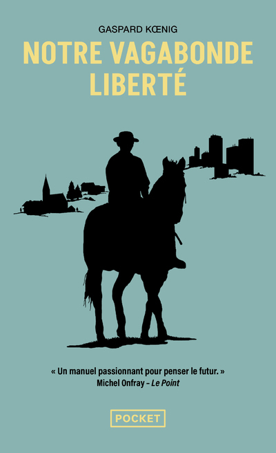 NOTRE VAGABONDE LIBERTE : A CHEVAL SUR LES TRACES DE MONTAIGNE - Gaspard Koenig - POCKET