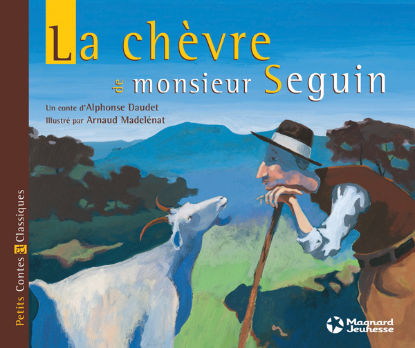 LA CHEVRE DE MONSIEUR SEGUIN - PETITS CONTES ET CLASSIQUES - Alphonse Daudet, Arnaud Madelenat - MAGNARD