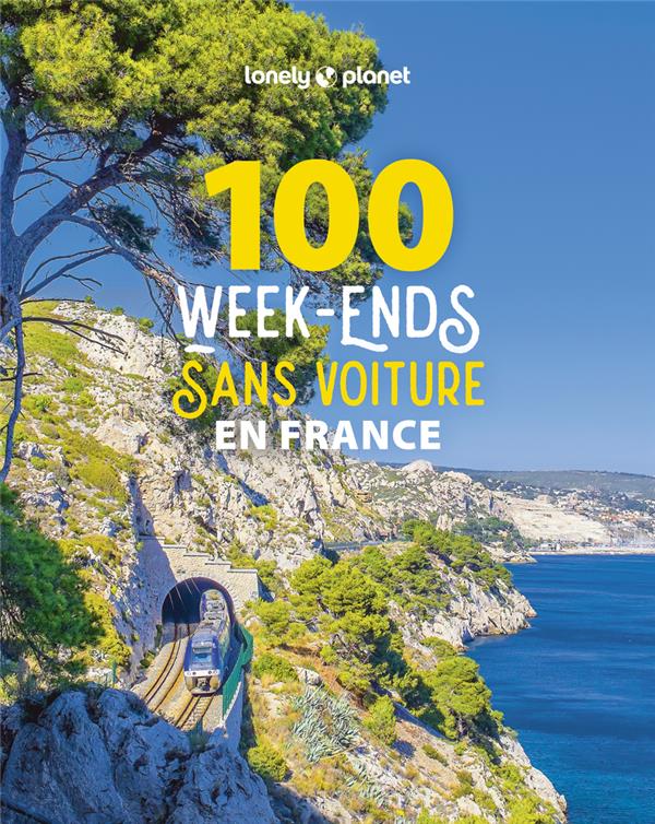 100 WEEK-ENDS SANS VOITURE EN FRANCE (EDITION 2023) - LONELY PLANET - LONELY PLANET