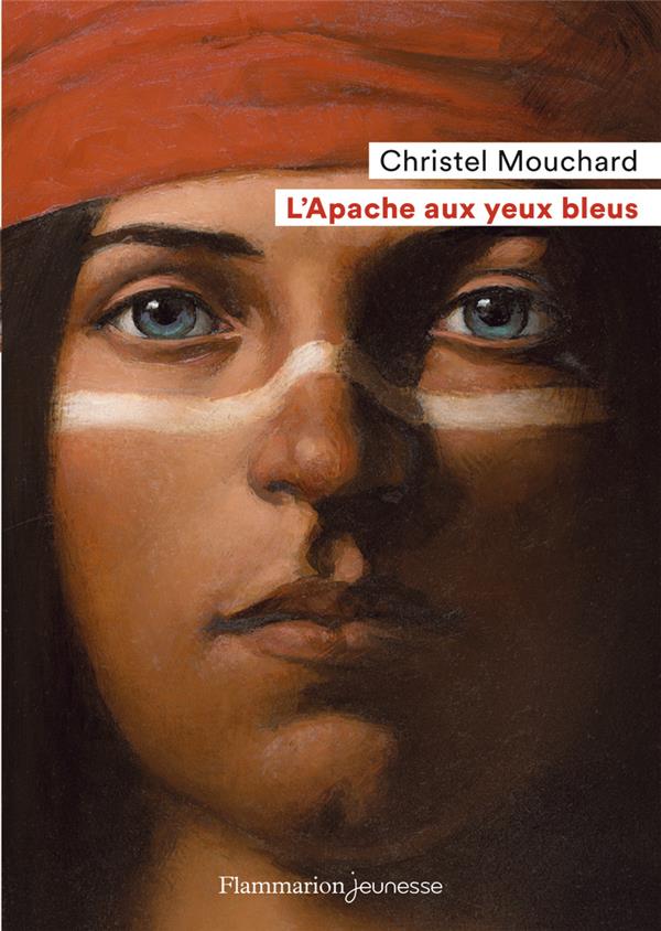 L'APACHE AUX YEUX BLEUS - MOUCHARD CHRISTEL - FLAMMARION