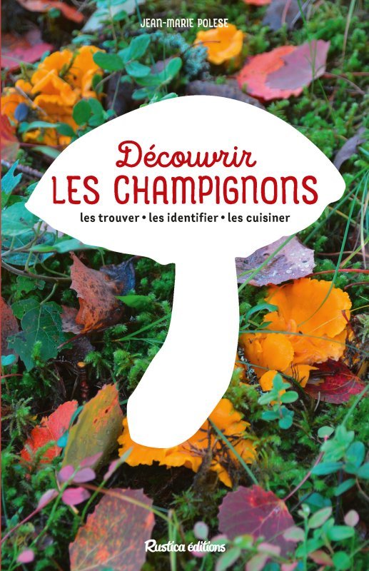 DECOUVRIR LES CHAMPIGNONS - Jean-Marie Polese - RUSTICA