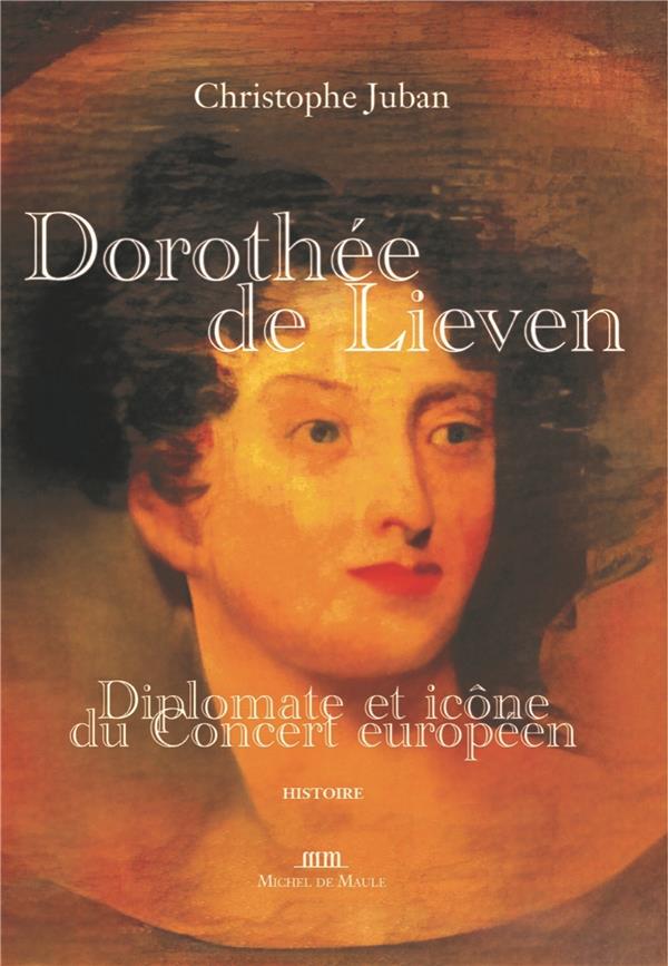 DOROTHEE DE LIEVEN, DIPLOMATE ET ICONE DU CONCERT EUROPEEN - JUBAN  CHRISTOPHE - MICHEL DE MAULE