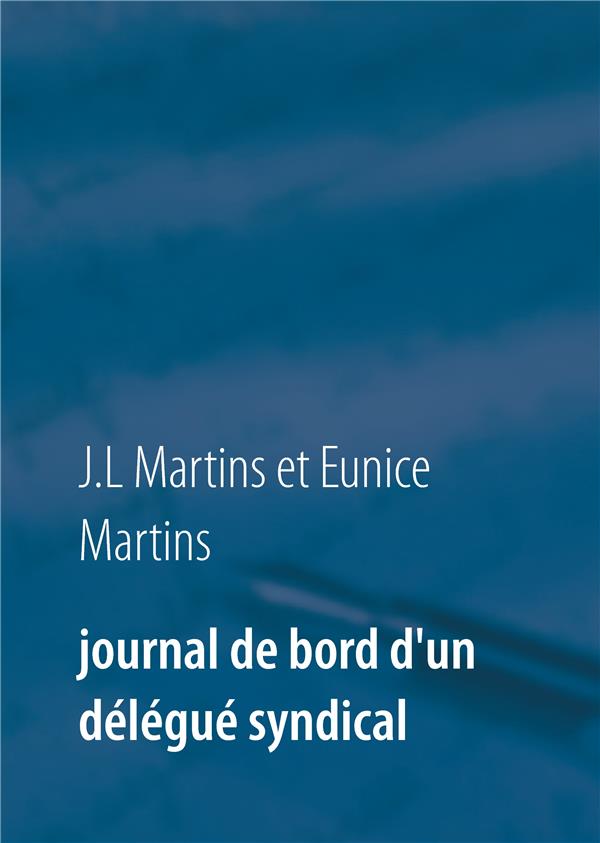 JOURNAL DE BORD D'UN DELEGUE SYNDICAL - MARTINS-J - BOOKS ON DEMAND