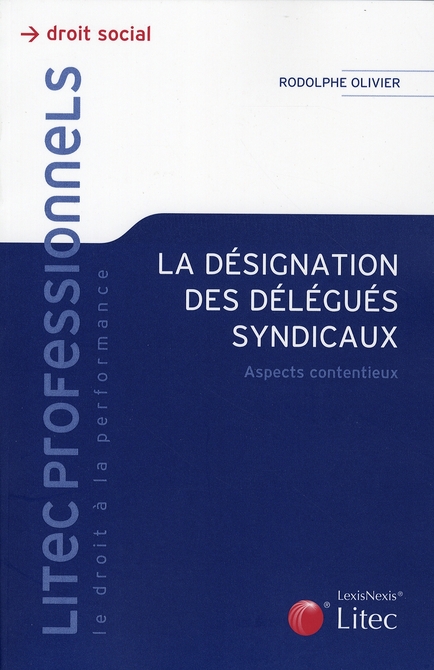 LA DESIGNATION DES DELEGUES SYNDICAUX - OLIVIER RODOLPHE - Lexis Nexis/Litec