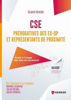 CSE : PREROGATIVES DES EX-DP ET REPRESENTANTS DE PROXIMITE  -  GUIDE A L'USAGE DES ELUS DU PERSONNEL - SEVEON  OLIVIER - GERESO