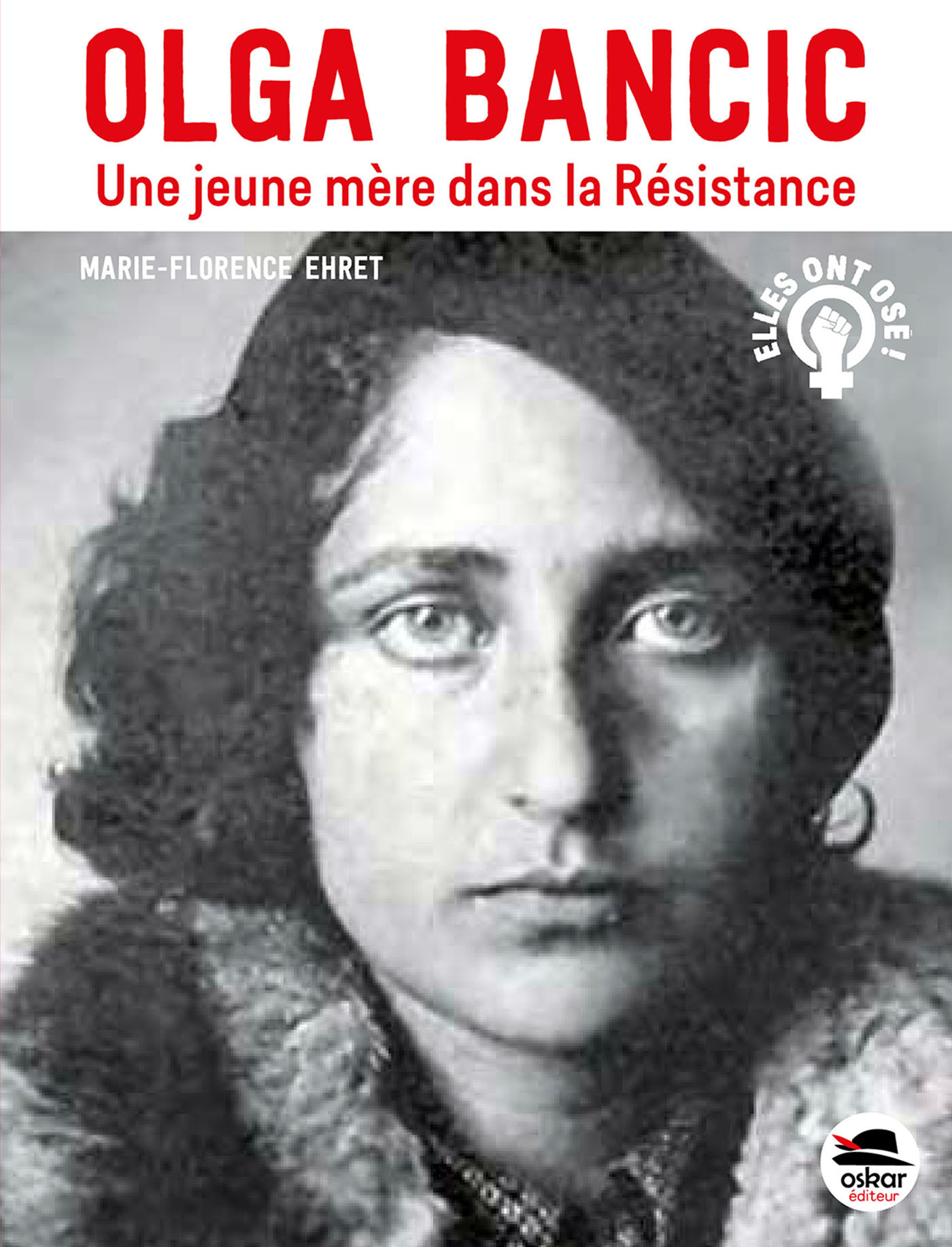 Olga Bancic - Une jeune mère dans la Résistance - Ehret Marie-Florence - OSKAR