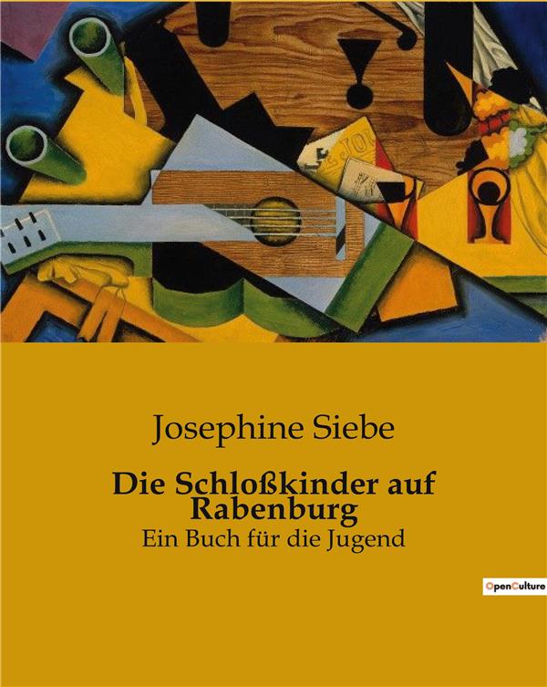 DIE SCHLOßKINDER AUF RABENBURG : EIN BUCH FUR DIE JUGEND - SIEBE JOSEPHINE - CULTUREA