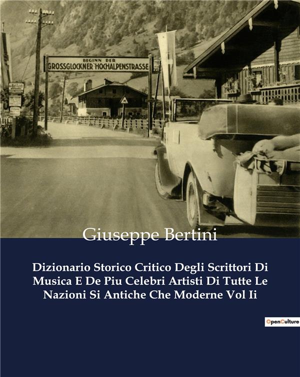 DIZIONARIO STORICO CRITICO DEGLI SCRITTORI DI MUSICA E DE PIU CELEBRI ARTISTI DI TUTTE LE NAZIONI SI ANTICHE CHE MODERNE VOL II - BERTINI  GIUSEPPE - CULTUREA