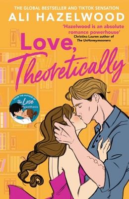 LOVE THEORETICALLY - FROM THE BESTSELLING AUTHOR OF THE LOVE HYPOTHESIS - HAZELWOOD, ALI - NC