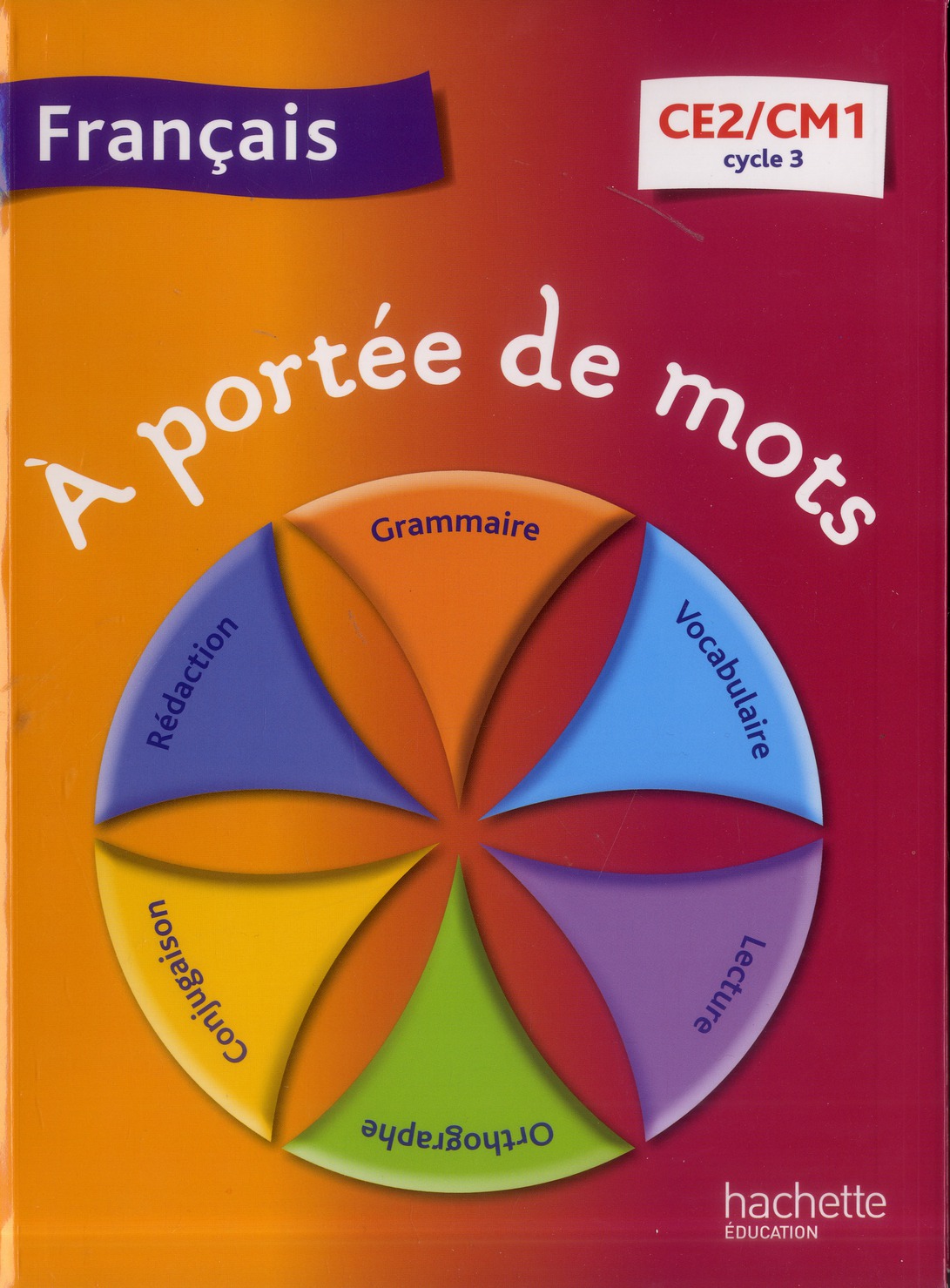 A PORTEE DE MOTS : FRANCAIS  -  CE2/CM1  -  CYCLE 3  -  LIVRE DE L'ELEVE - Leclec'h-Lucas Janine - Hachette Education