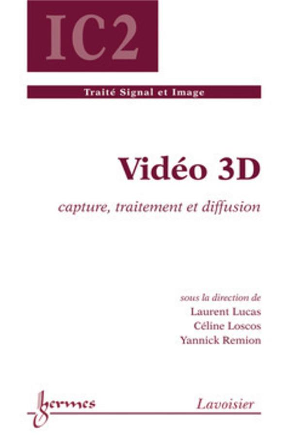 VIDEO 3D : CAPTURE, TRAITEMENT ET DIFFUSION - REMION/LOSCOS/LUCAS - Hermès science publications