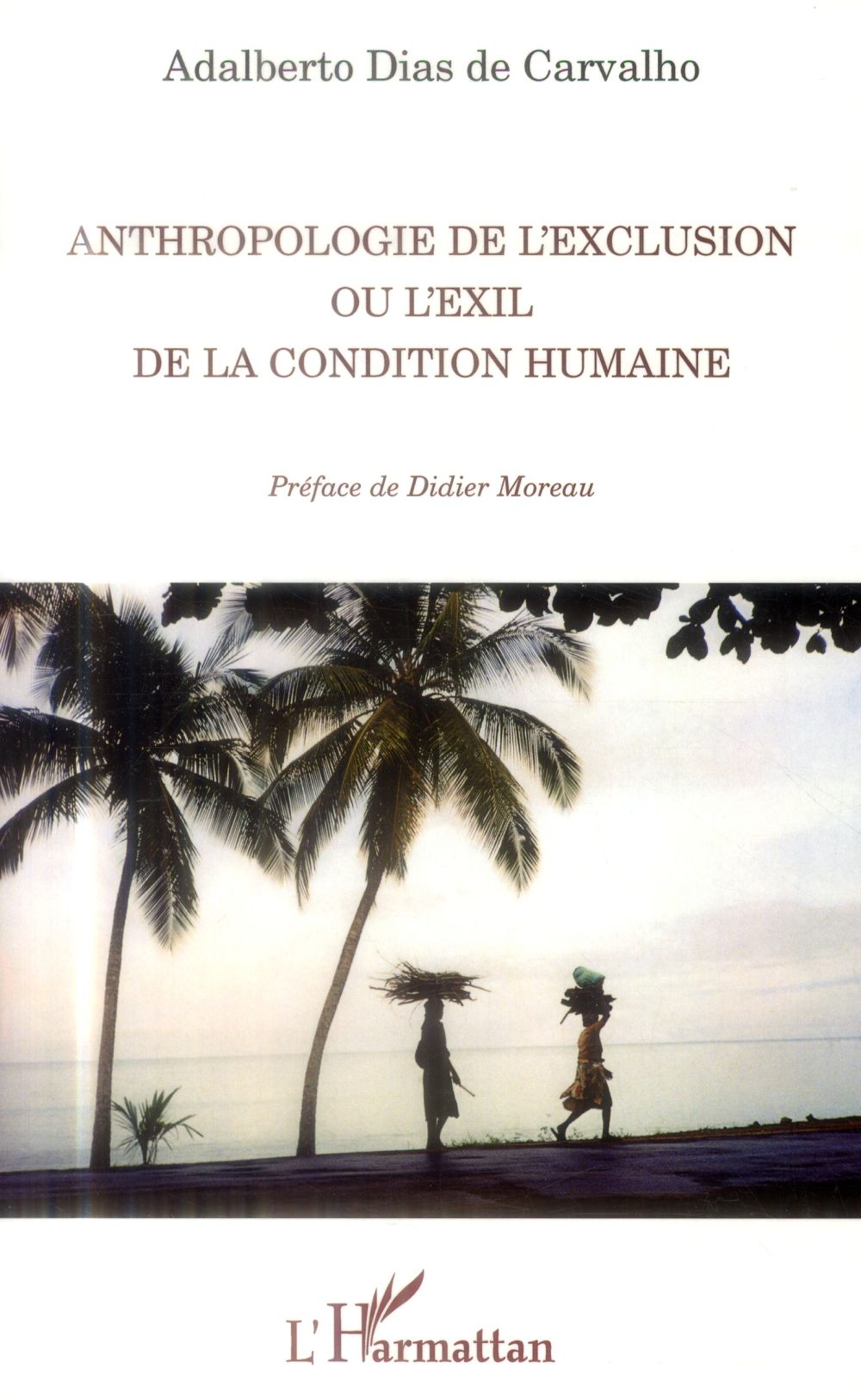 ANTHROPOLOGIE DE L'EXCLUSION OU L'EXIL DE LA CONDITION HUMAINE - DIAS DE CARVALHO  ADALBERTO - L'Harmattan