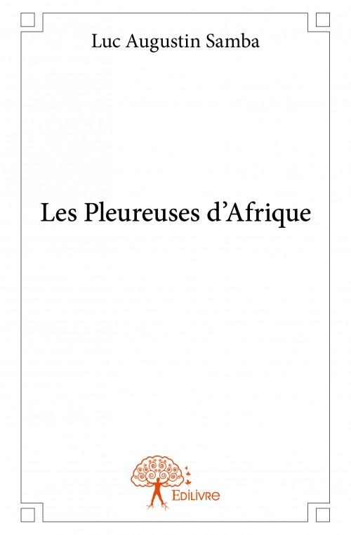 LES PLEUREUSES D'AFRIQUE - LUC AUGUSTIN SAMBA - EDILIVRE-APARIS