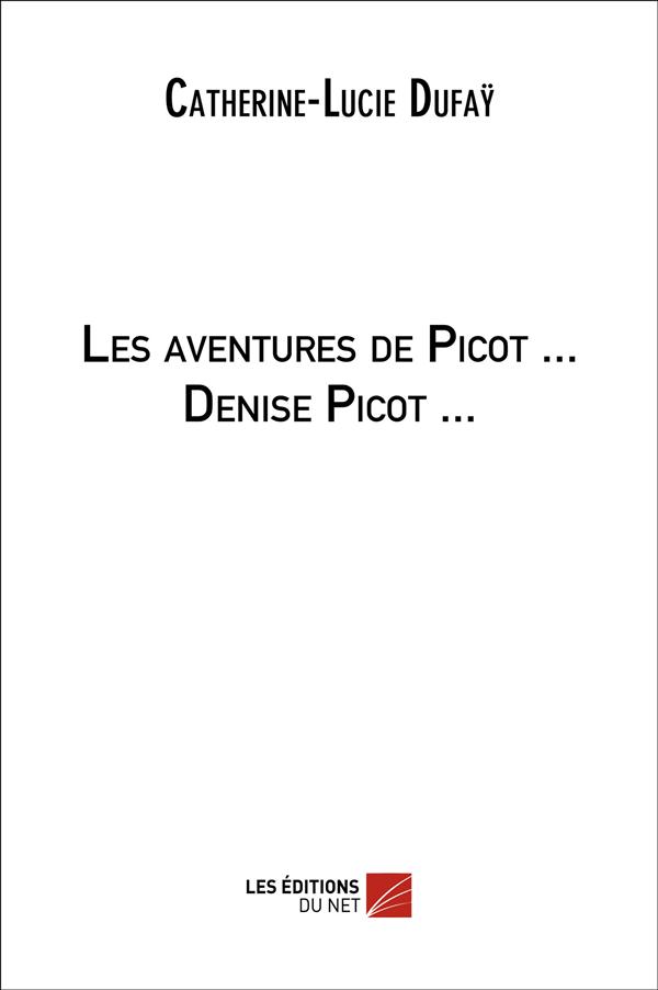 LES AVENTURES DE PICOT ... DENISE PICOT ... - CATHERINE-LUCIE DUFA - LEN