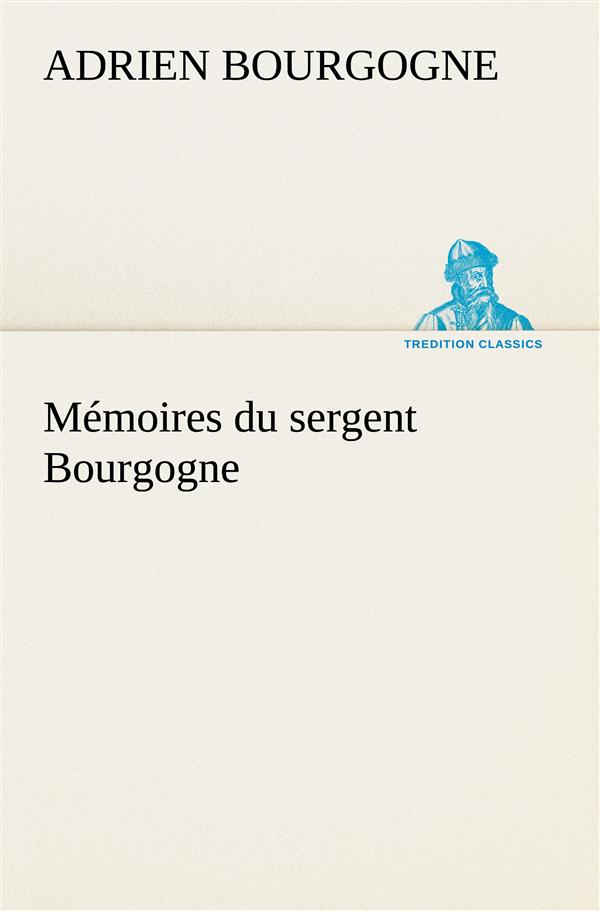 MEMOIRES DU SERGENT BOURGOGNE - BOURGOGNE A - NC