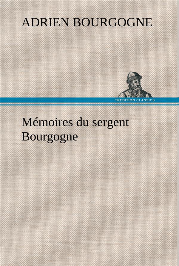 MEMOIRES DU SERGENT BOURGOGNE - BOURGOGNE A-J-B-F. - NC