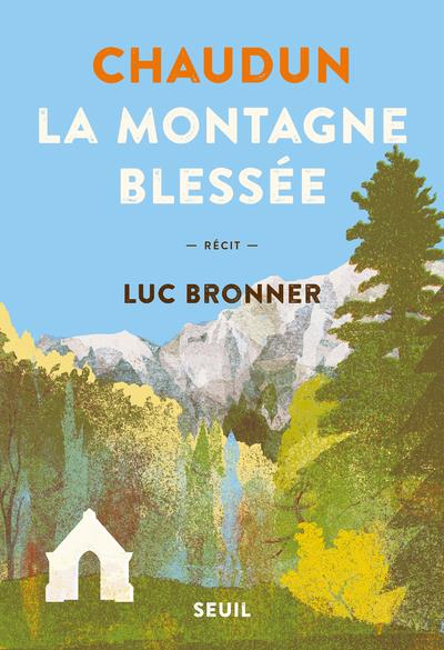 CHAUDUN, LA MONTAGNE BLESSEE - BRONNER  LUC - SEUIL