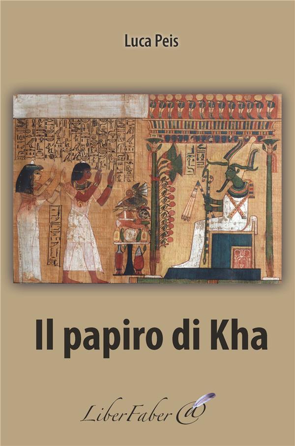 IL PAPIRO DI KHA - PEIS  LUCA - LIBER FABER