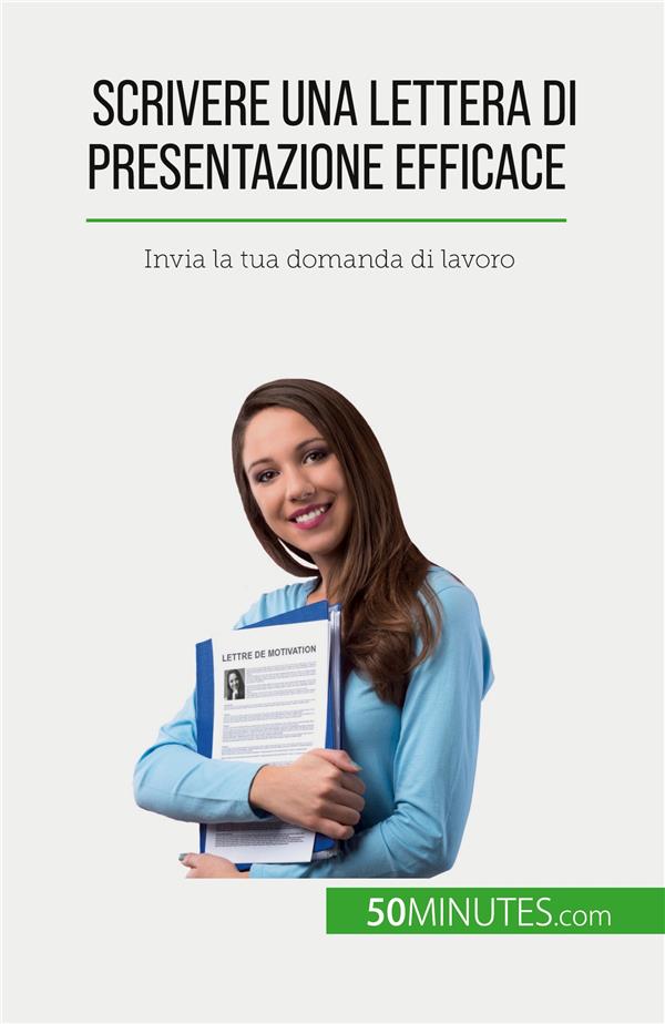 SCRIVERE UNA LETTERA DI PRESENTAZIONE EFFICACE : INVIA LA TUA DOMANDA DI LAVORO - JANSSENS  BENOIT - 50MINUTES.COM