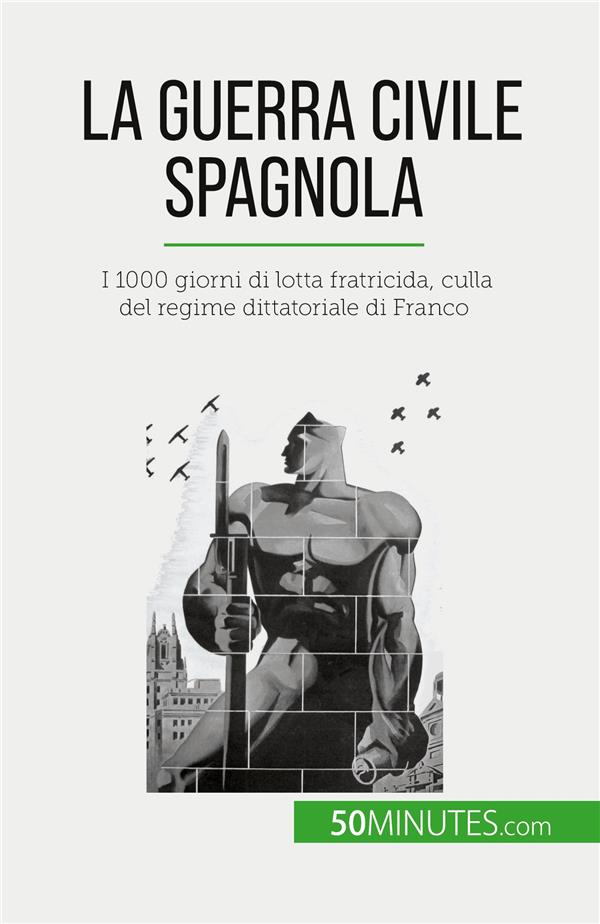 LA GUERRA CIVILE SPAGNOLA - I 1000 GIORNI DI LOTTA FRATRICIDA, CULLA DEL REGIME DITTATORIALE DI FRAN - NAFILYAN HADRIEN - 50MINUTES.COM