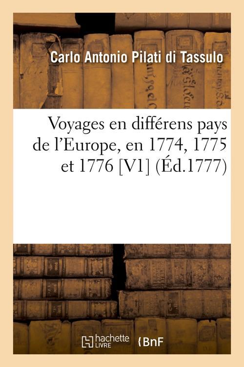 VOYAGES EN DIFFERENS PAYS DE L'EUROPE, EN 1774, 1775 ET 1776 [V1] (ED.1777) - PILATI DI TASSULO - HACHETTE