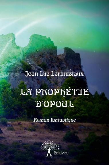 LA PROPHETIE D'OPOUL - LERMUSIAUX  JEAN-LUC - EDILIVRE-APARIS