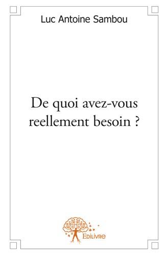 DE QUOI AVEZ-VOUS REELLEMENT BESOIN? - SAMBOU  LUC ANTOINE - EDILIVRE-APARIS