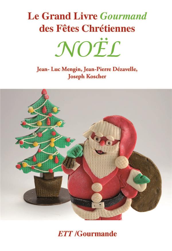 GRAND LIVRE GOURMAND DES FETES CHRETIENNES : NOEL - JEAN-LUC MENGIN - TEMOINS