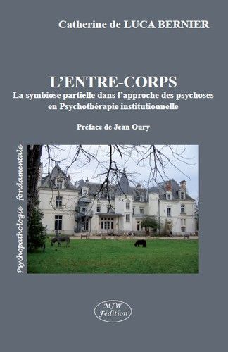 L'entre-corps / la symbiose partielle dans l'approche des psychoses en psychotherapie institutionnel - BERNIER LUCA - MJW