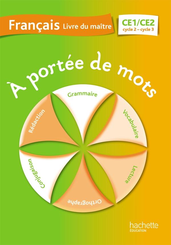 A PORTEE DE MOTS - FRANCAIS CE1-CE2 - GUIDE PEDAGOGIQUE - ED. 2014 - Meunier Robert - Hachette Education