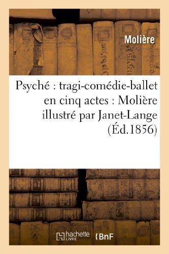 PSYCHE : TRAGI-COMEDIE-BALLET EN CINQ ACTES : MOLIERE ILLUSTRE PAR JANET-LANGE - MOLIERE - HACHETTE