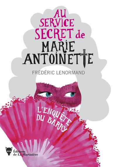 L'ENQUETE DU BARRY - AU SERVICE SECRET DE MARIE-ANTOINETTE - 1 - LENORMAND  FREDERIC - MARTINIERE BL