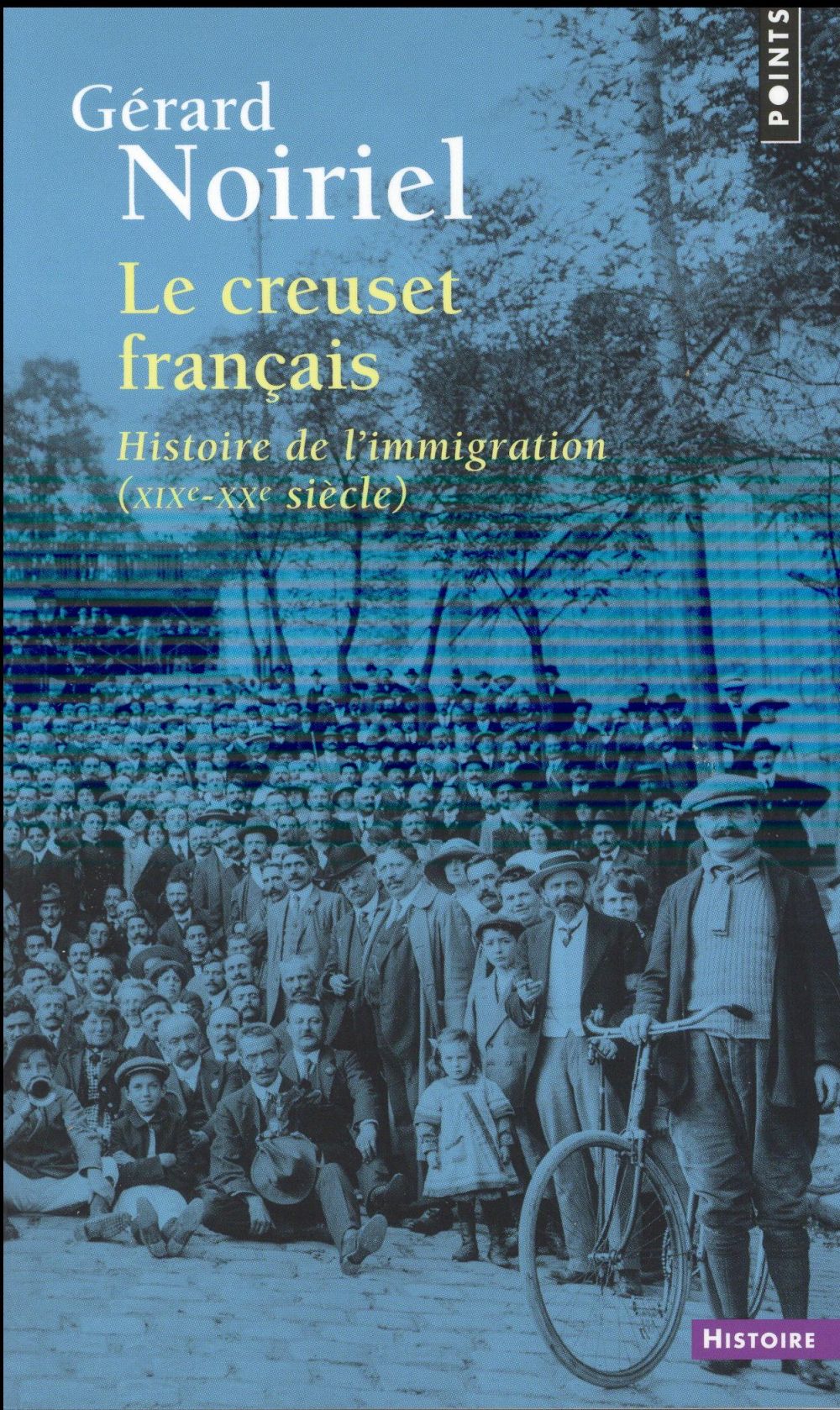 LE CREUSET FRANCAIS - HISTOIRE DE L'IMMIGRATION (XIXE-XXE SIECLE) - NOIRIEL  GERARD - Points