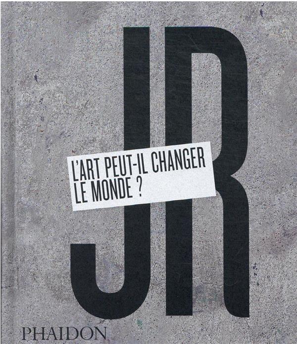 JR : L'ART PEUT-IL CHANGER LE MONDE ? - JR - NC