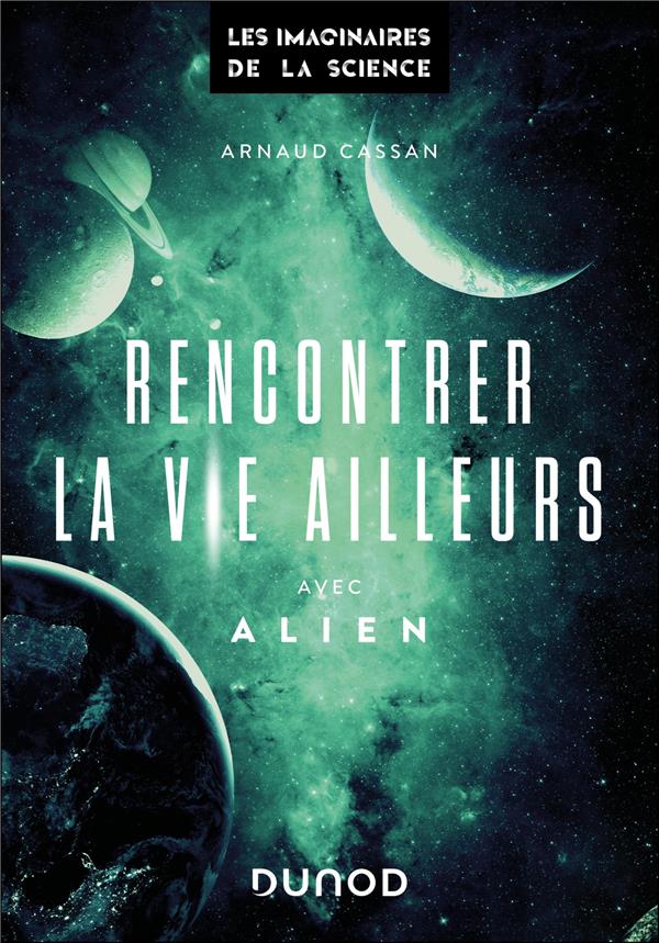 RENCONTRER LA VIE AILLEURS-AVEC ALIEN - CASSAN ARNAUD - DUNOD