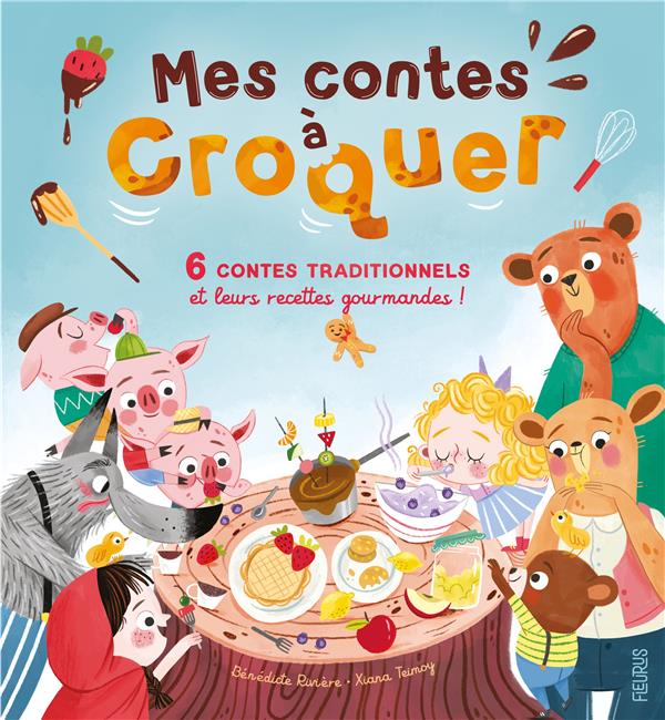 MES CONTES A CROQUER. 6 CONTES TRADITIONNELS ET LEURS RECETTES GOURMANDES - RIVIERE BENEDICTE - FLEURUS