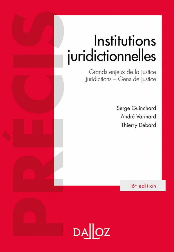 INSTITUTIONS JURIDICTIONNELLES : GRANDS ENJEUX DE LA JUSTICE - JURIDICTIONS - GENS DE JUSTICE - DEBARD/GUINCHARD - DALLOZ