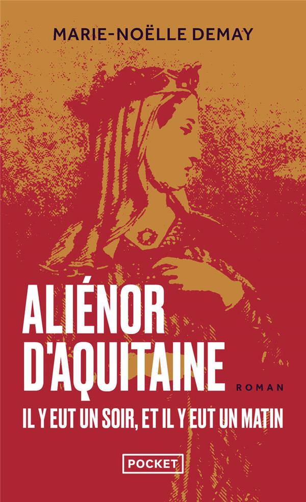 ALIENOR D'AQUITAINE : IL Y EUT UN SOIR, ET IL Y EUT UN MATIN - DEMAY MARIE-NOELLE - POCKET