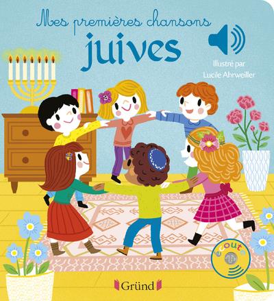 MES PREMIERES CHANSONS JUIVES - LIVRE SONORE AVEC 6 PUCES - DES 1 AN - AHRWEILLER LUCILE - GRUND