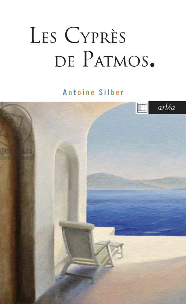 LES CYPRES DE PATMOS - SILBER ANTOINE - ARLEA