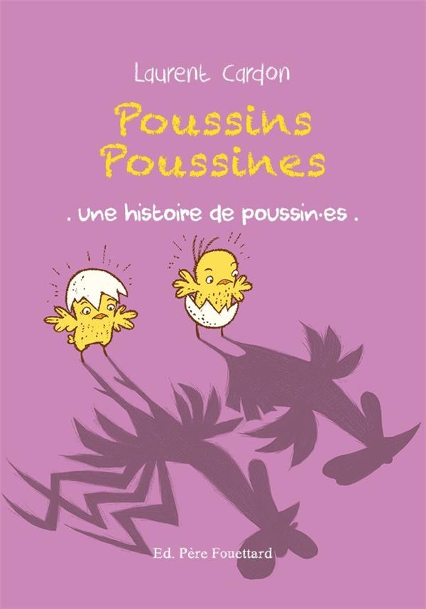 POUSSINS POUSSINES : UNE HISTOIRE DE POUSSIN.ES - CARDON LAURENT - PERE FOUETTARD